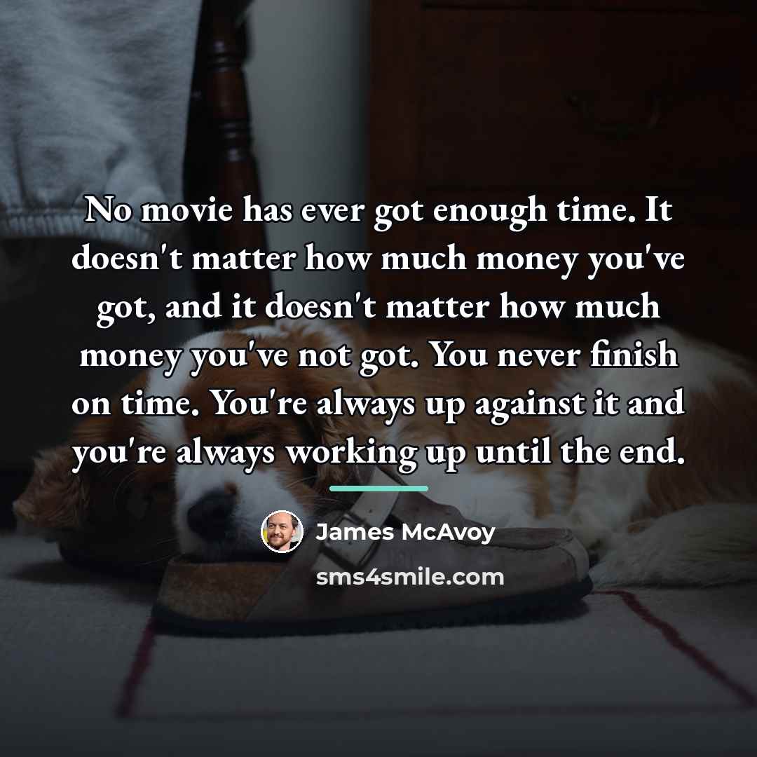 “No movie has ever got enough time. It doesn't matter…” quote by James McAvoy
