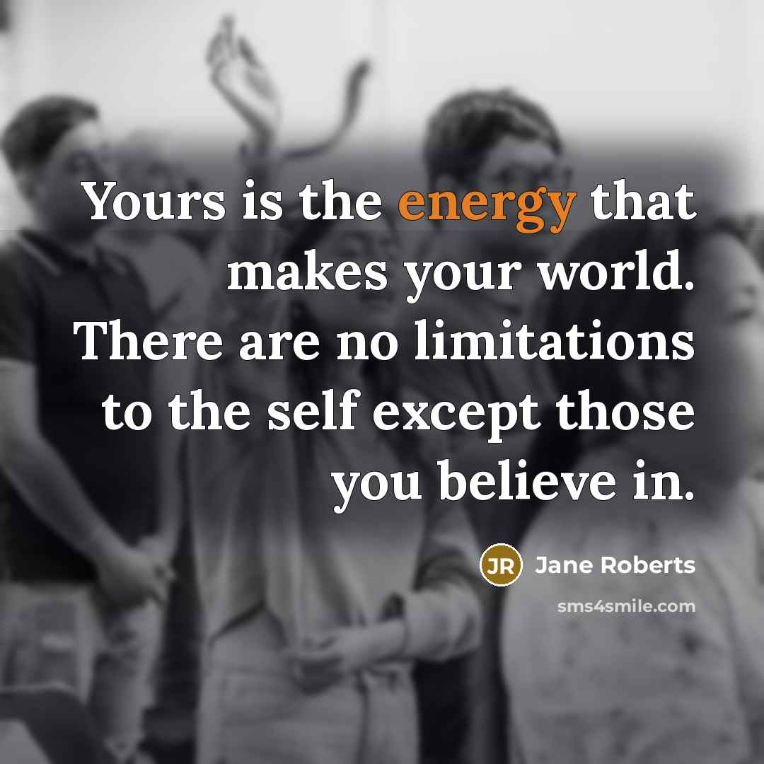 “Yours is the energy that makes your world. There are…” quote by Jane Roberts