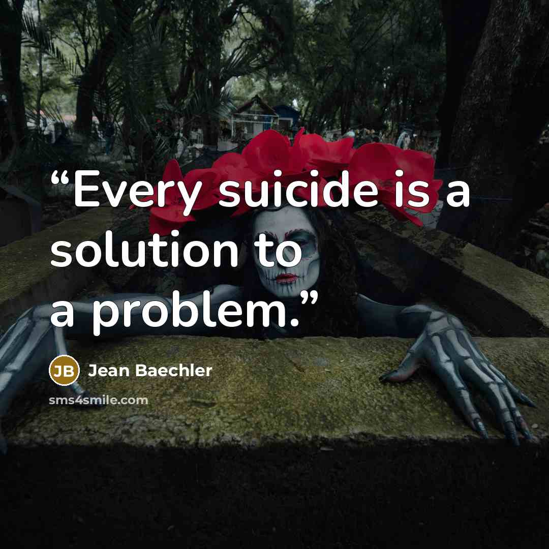 “Every suicide is a solution to a problem.” quote by Jean Baechler
