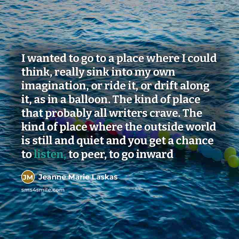 “I wanted to go to a place where I could…” quote by Jeanne Marie Laskas