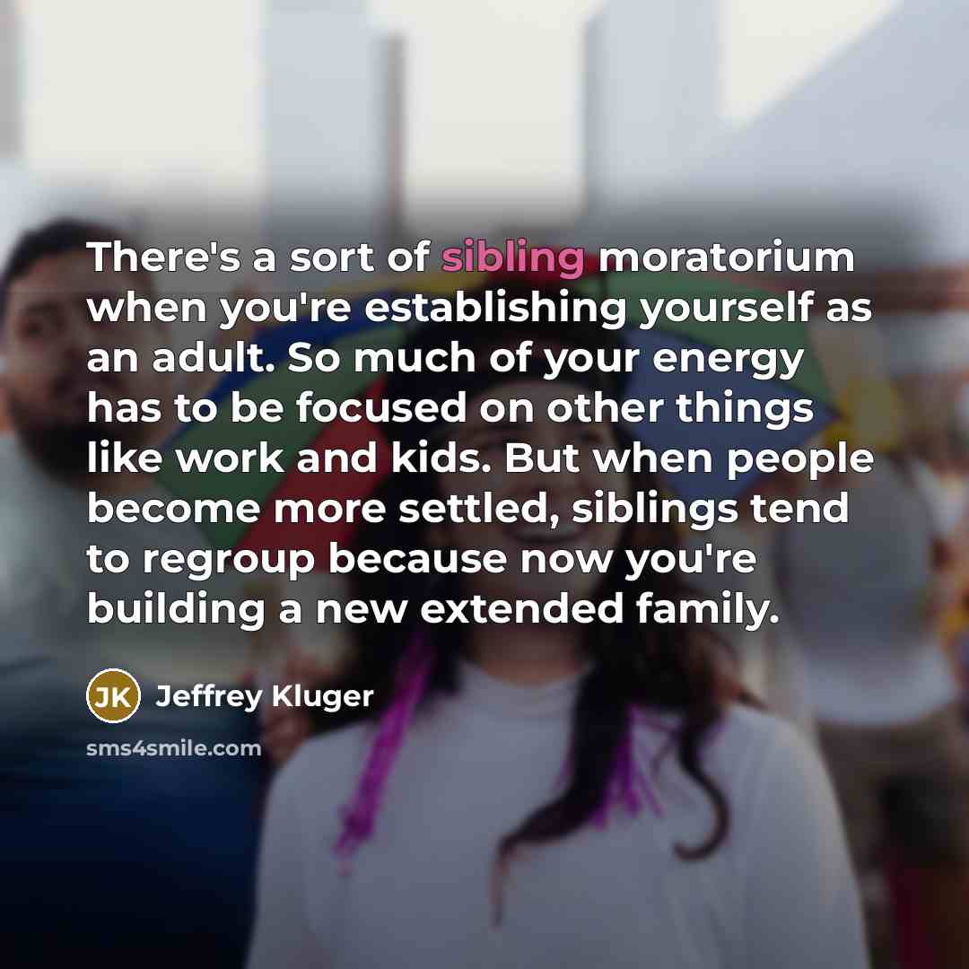 “There's a sort of sibling moratorium when you're establishing yourself…” quote by Jeffrey Kluger