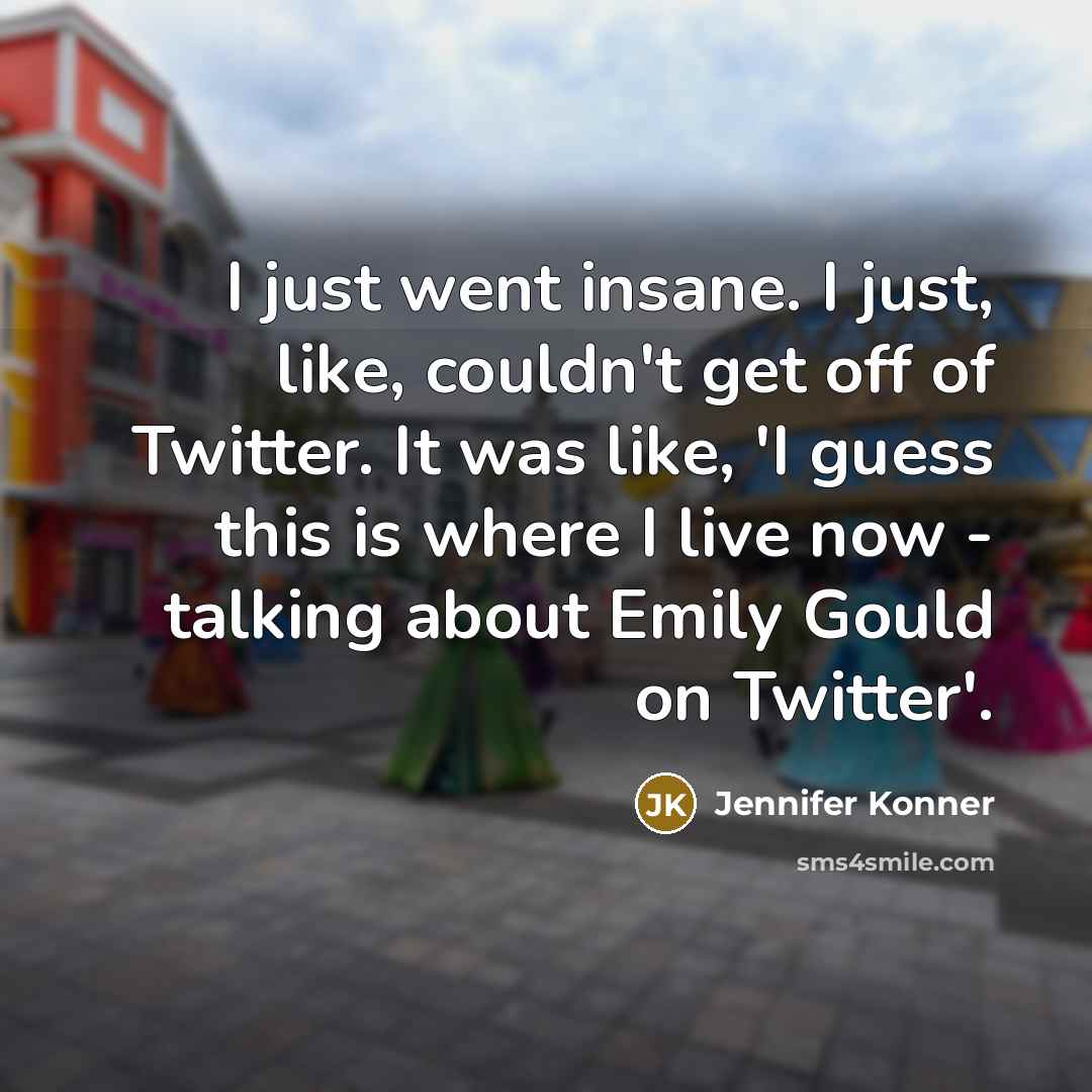 “I just went insane. I just, like, couldn't get off…” quote by Jennifer Konner