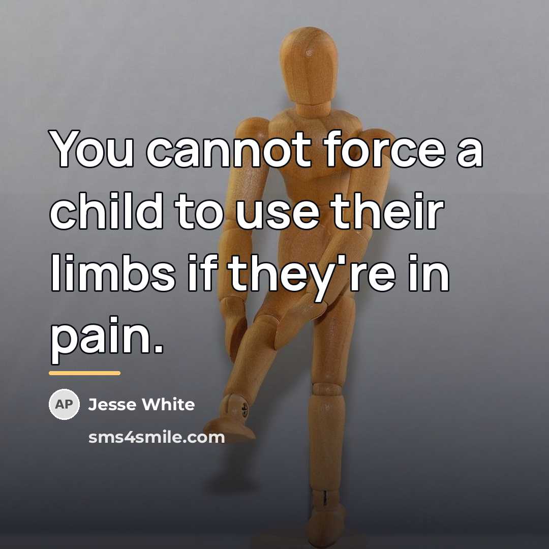 “You cannot force a child to use their limbs if…” quote by Jesse White