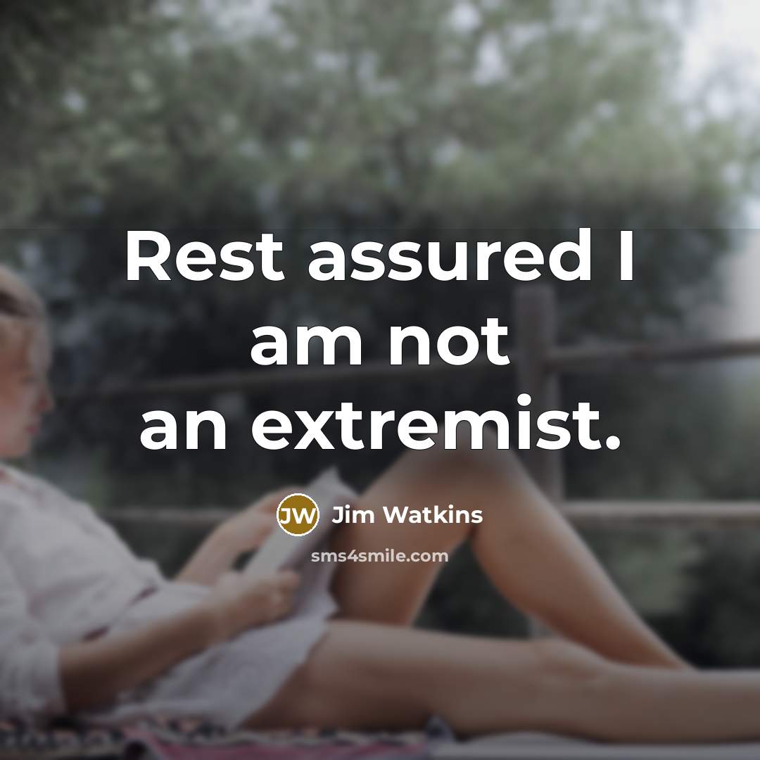 “Rest assured I am not an extremist.…” quote by Jim Watkins