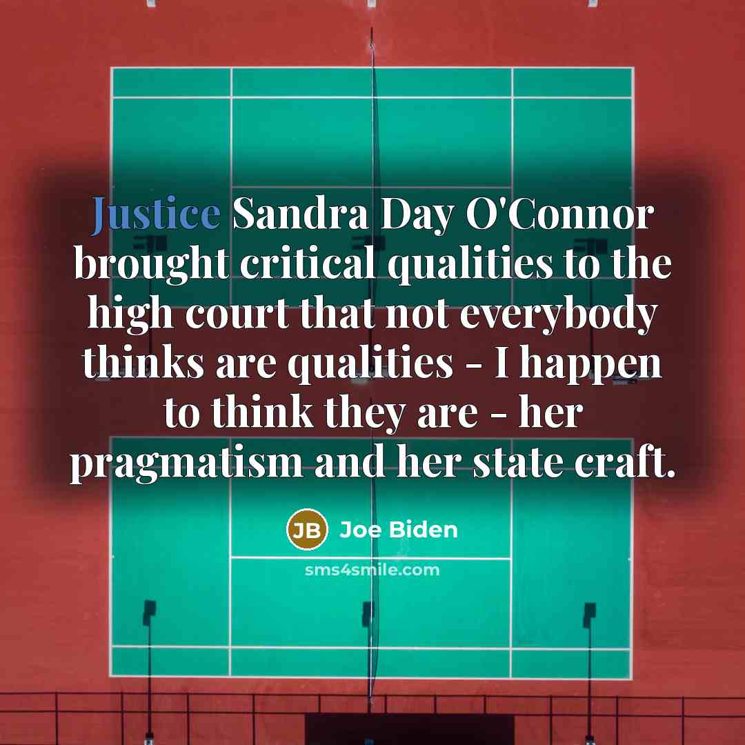 “Justice Sandra Day O'Connor brought critical qualities to the high…” quote by Joe Biden