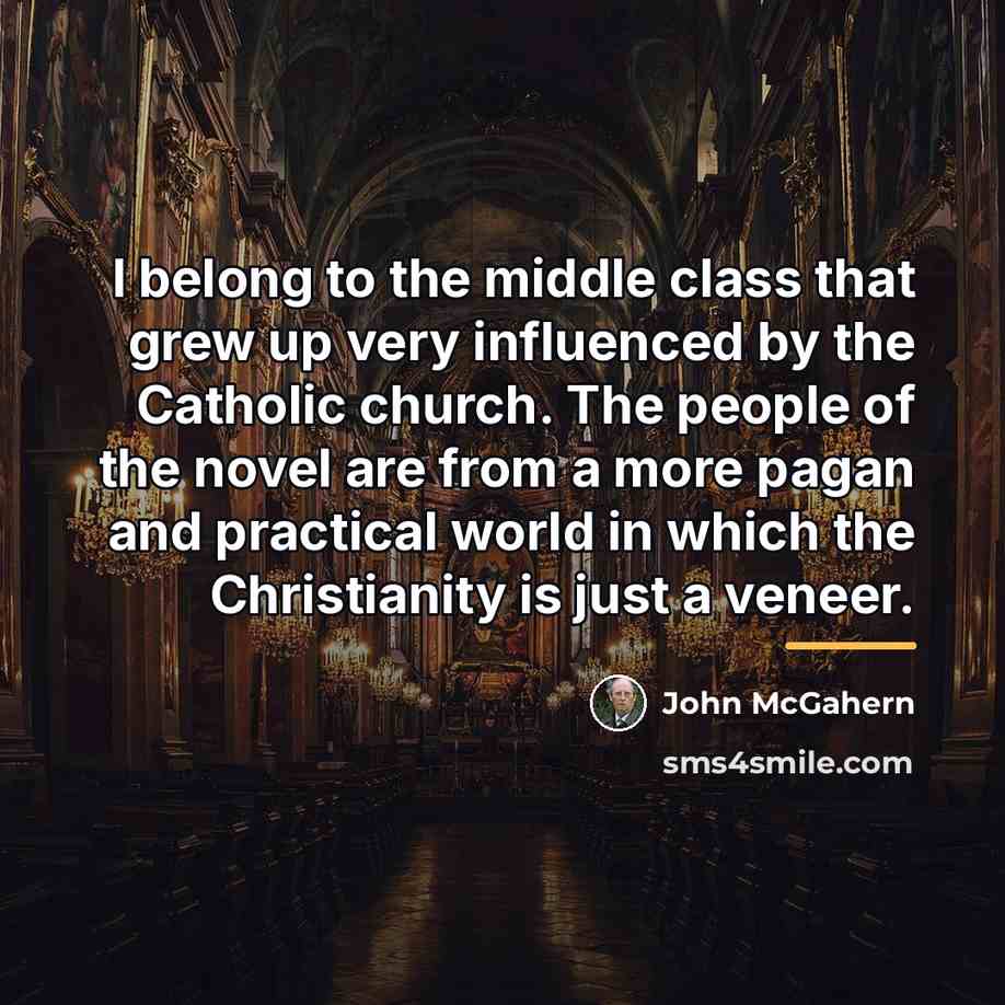 “I belong to the middle class that grew up very…” quote by John McGahern