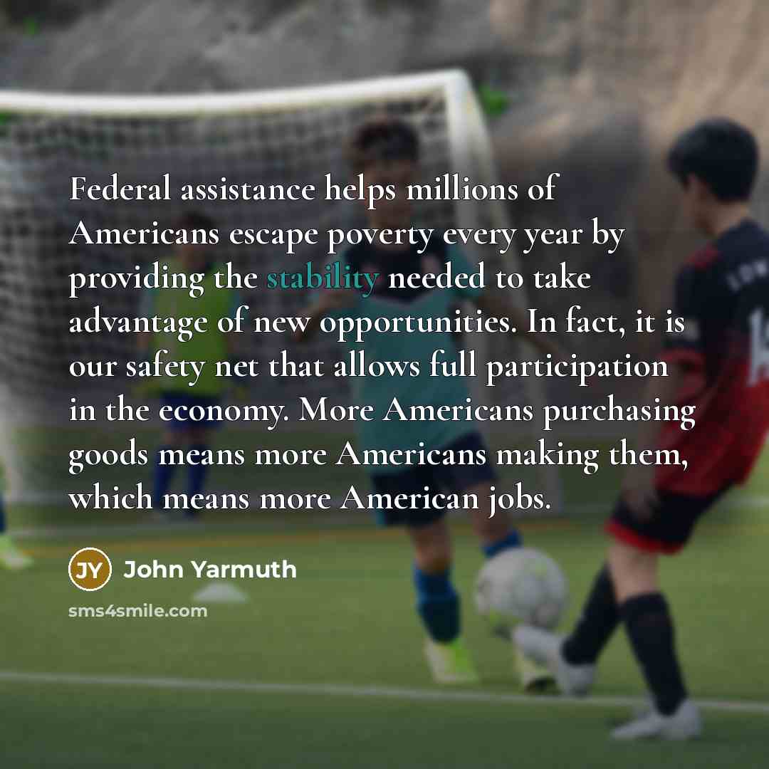 “Federal assistance helps millions of Americans escape poverty every year…” quote by John Yarmuth