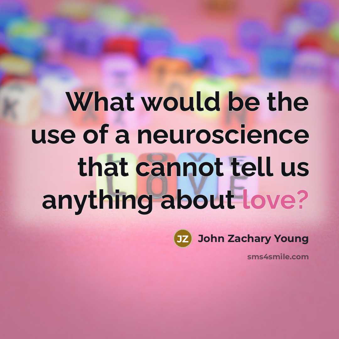 “What would be the use of a neuroscience that cannot…” quote by John Zachary Young