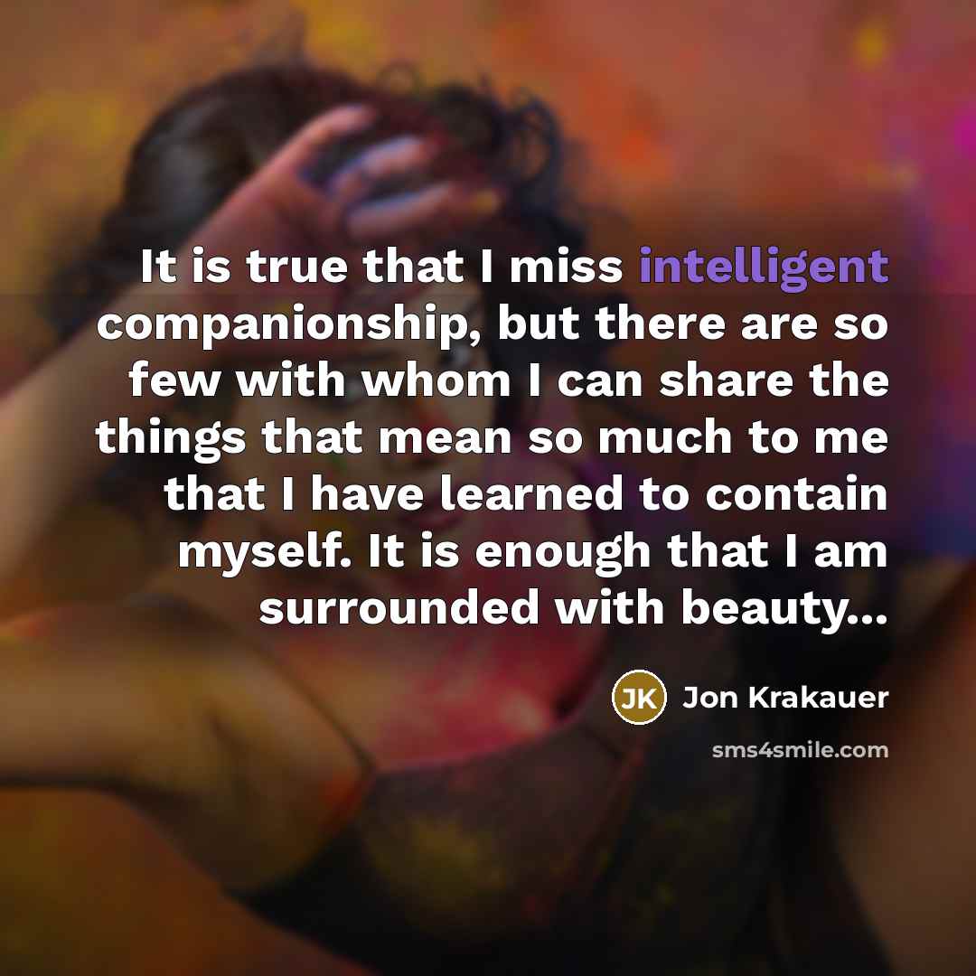 “It is true that I miss intelligent companionship, but there…” quote by Jon Krakauer