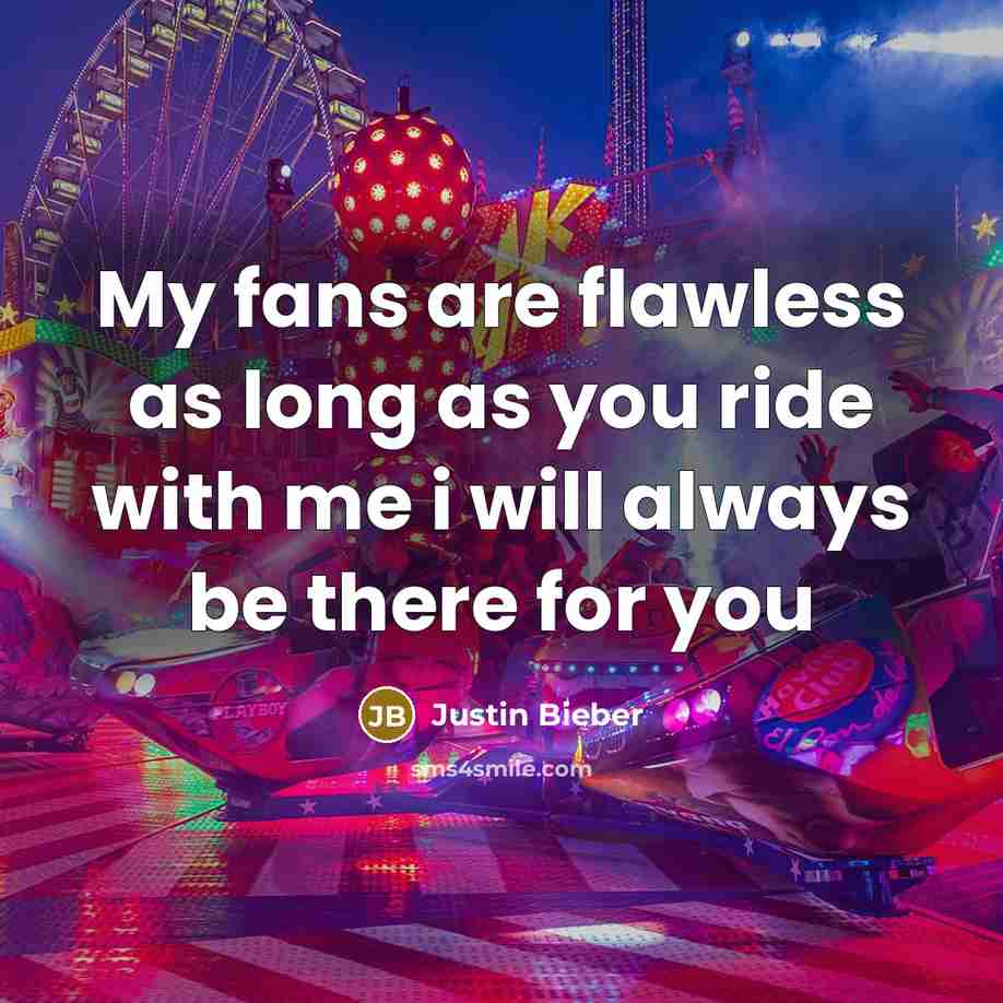 “My fans are flawless as long as you ride with…” quote by Justin Bieber