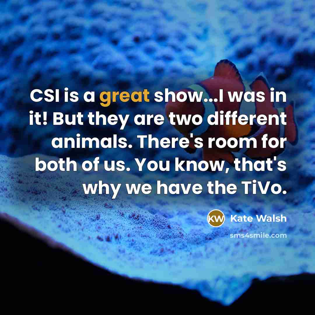 “CSI is a great show...I was in it! But they…” quote by Kate Walsh