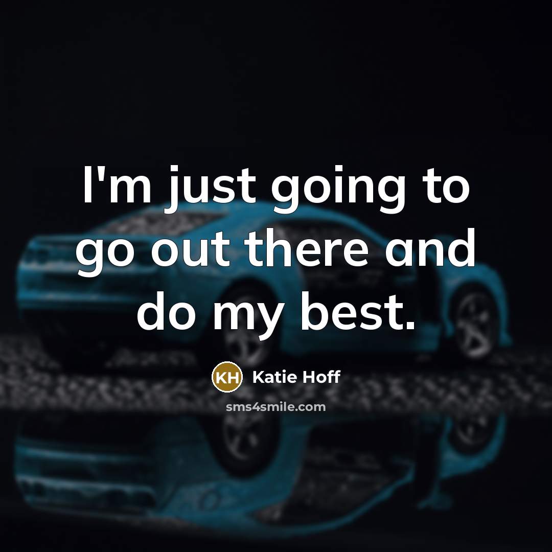 “I'm just going to go out there and do my…” quote by Katie Hoff