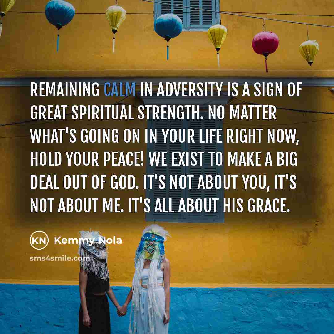 “Remaining calm in adversity is a sign of great spiritual…” quote by Kemmy Nola