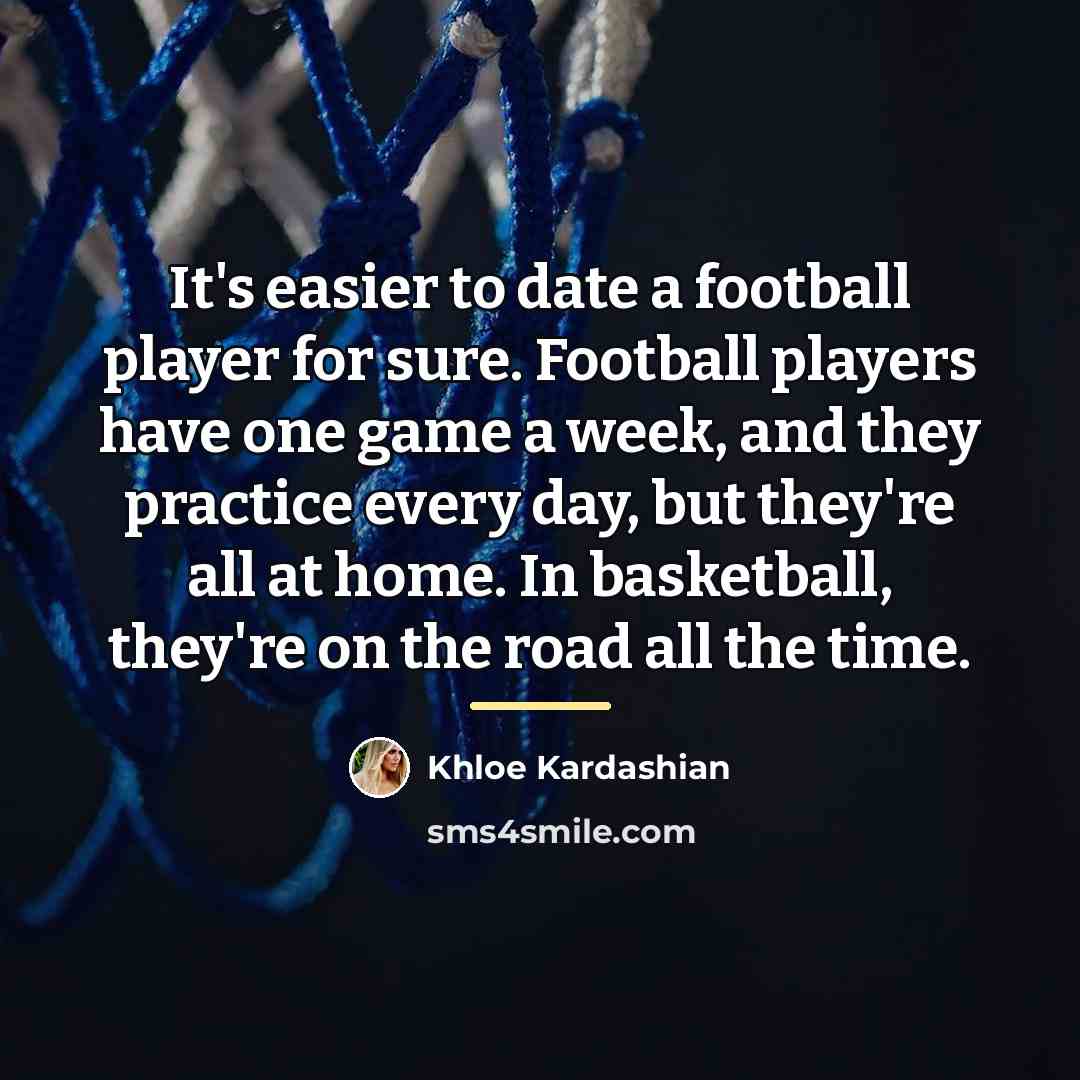 “It's easier to date a football player for sure. Football…” quote by Khloe Kardashian
