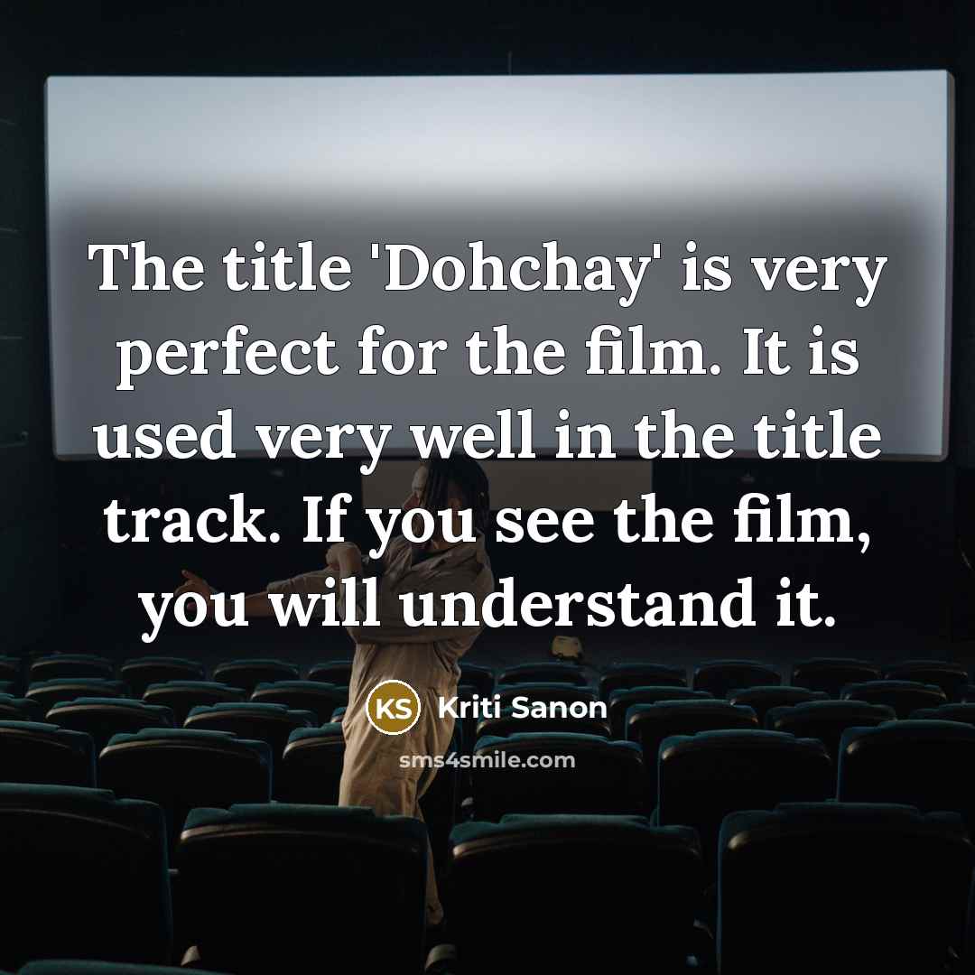 “The title 'Dohchay' is very perfect for the film. It…” quote by Kriti Sanon