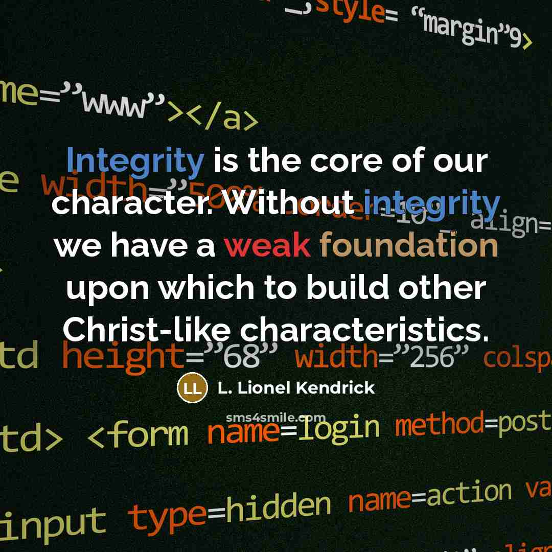 “Integrity is the core of our character. Without integrity we…” quote by L. Lionel Kendrick