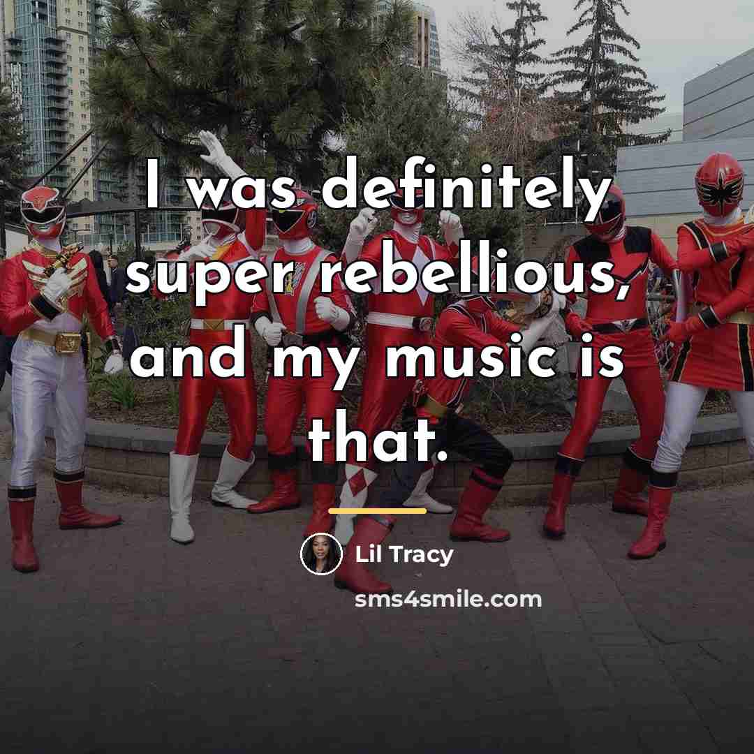 “I was definitely super rebellious, and my music is that.…” quote by Lil Tracy