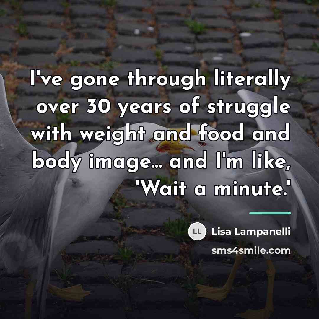 “I've gone through literally over 30 years of struggle with…” quote by Lisa Lampanelli