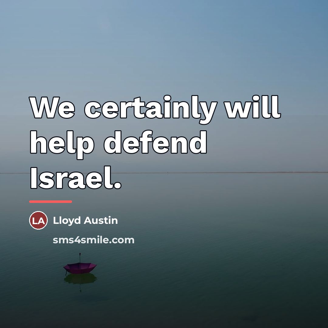“We certainly will help defend Israel.…” quote by Lloyd Austin