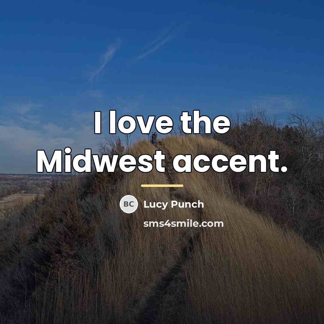 “I love the Midwest accent.…” quote by Lucy Punch