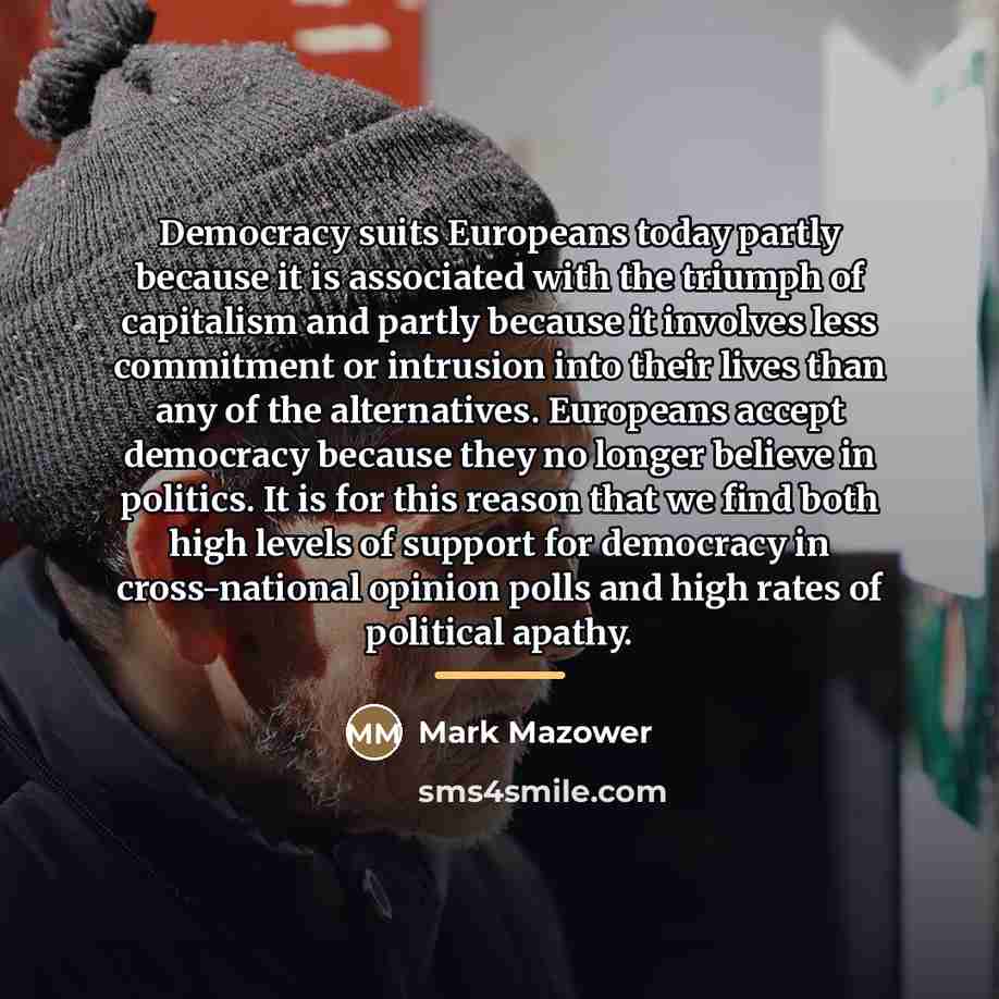 “Democracy suits Europeans today partly because it is associated with…” quote by Mark Mazower