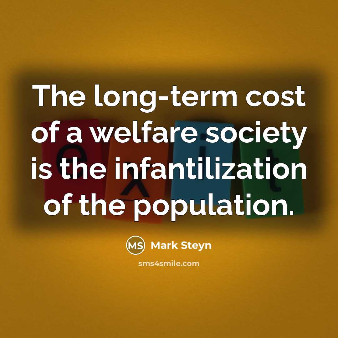 “The long-term cost of a welfare society is the infantilization…” quote by Mark Steyn