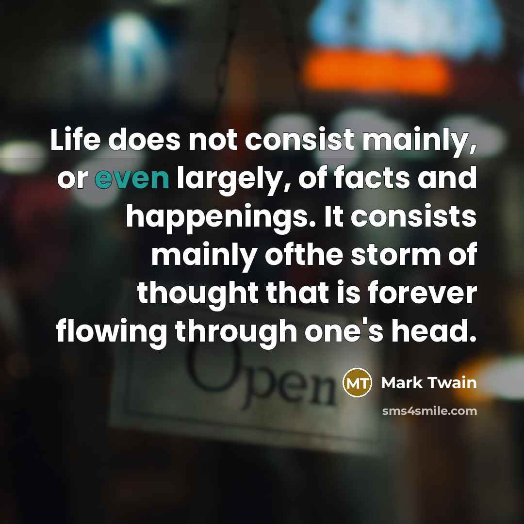 “Life does not consist mainly, or even largely, of facts…” quote by Mark Twain