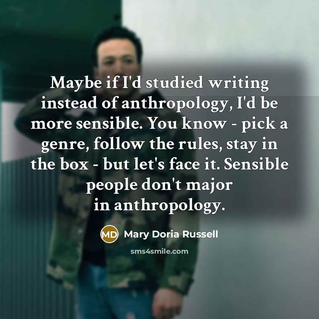 “Maybe if I'd studied writing instead of anthropology, I'd be…” quote by Mary Doria Russell