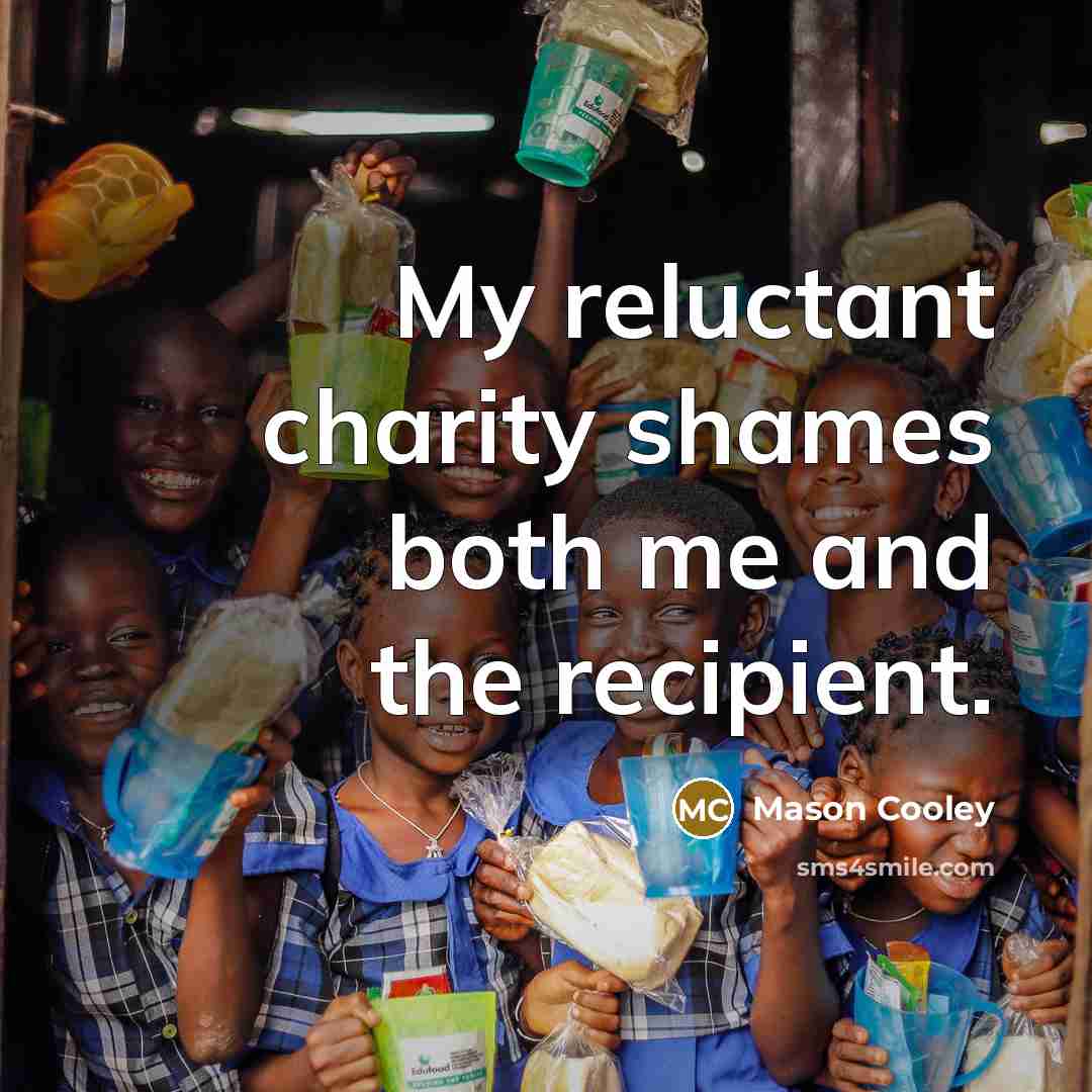 “My reluctant charity shames both me and the recipient.…” quote by Mason Cooley