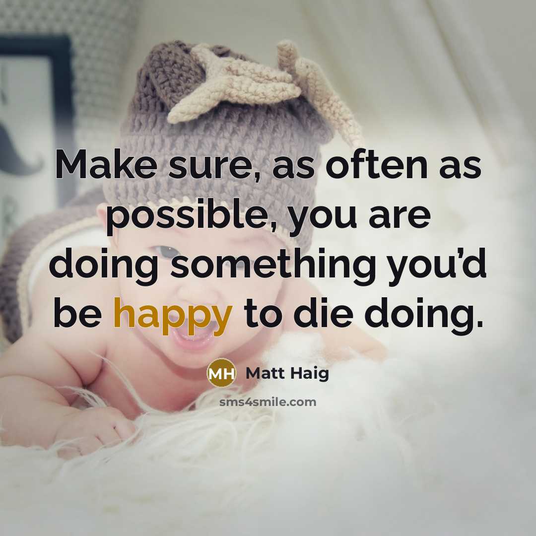 “Make sure, as often as possible, you are doing something…” quote by Matt Haig