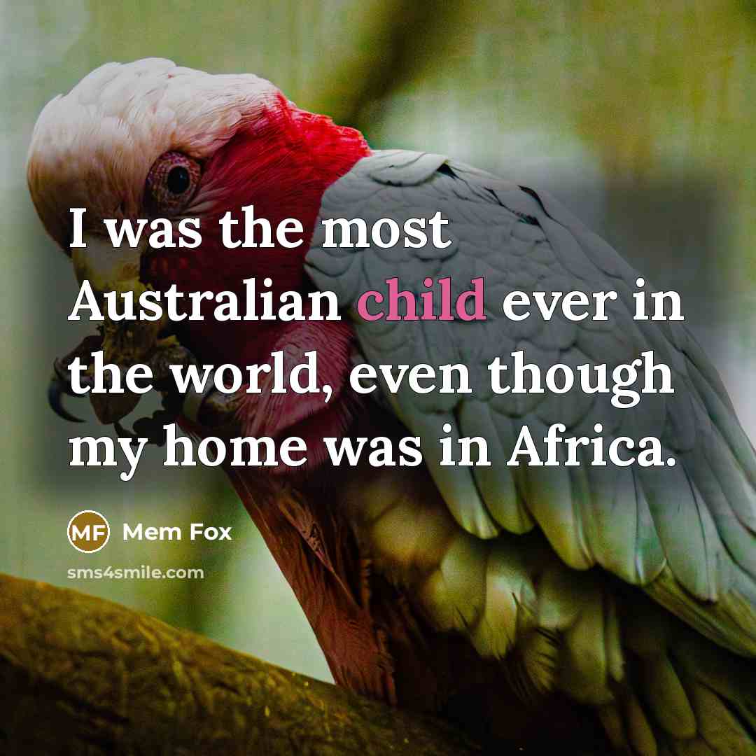 “I was the most Australian child ever in the world,…” quote by Mem Fox