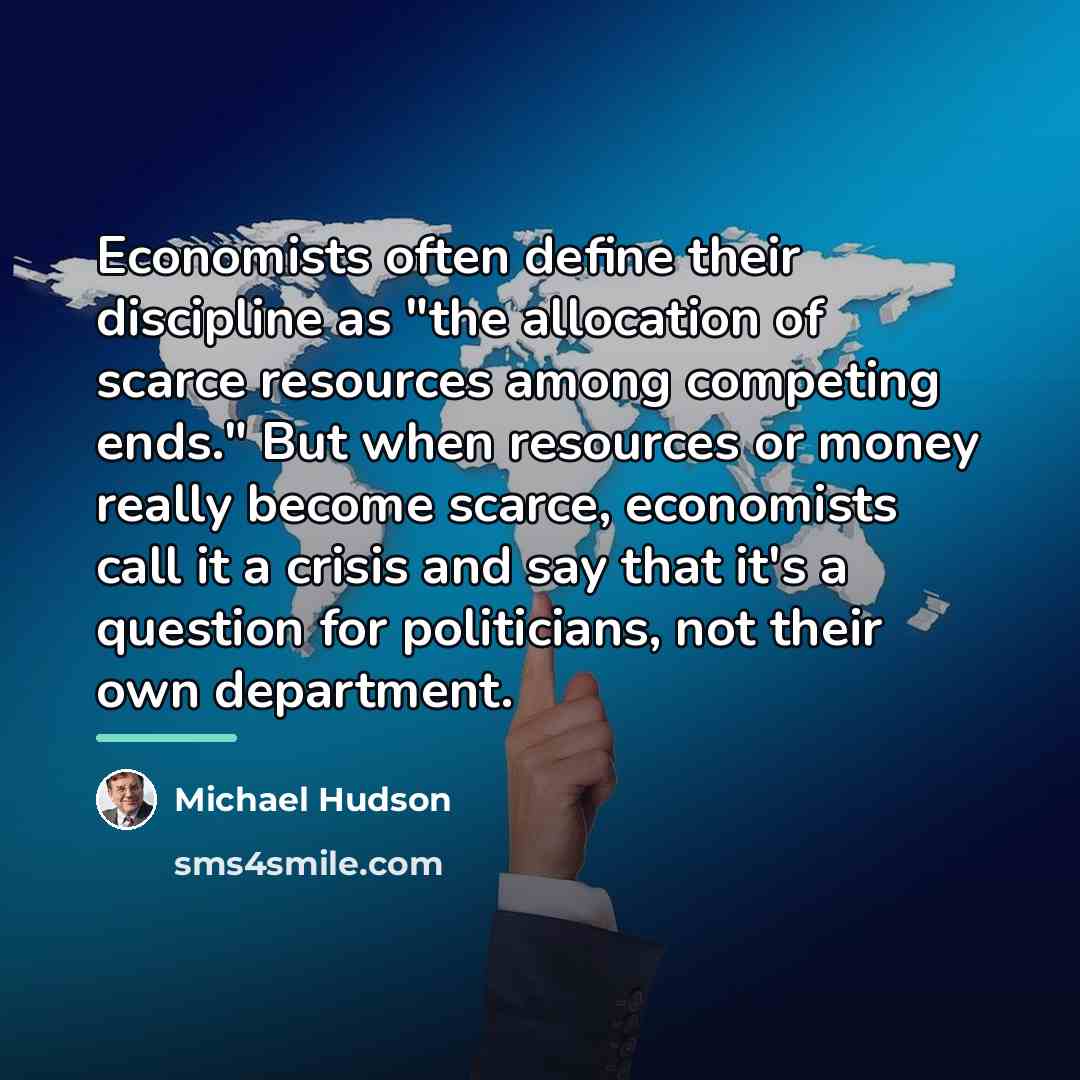 “Economists often define their discipline as "the allocation of scarce…” quote by Michael Hudson