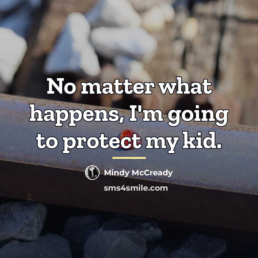 “No matter what happens, I'm going to protect my kid.…” quote by Mindy McCready