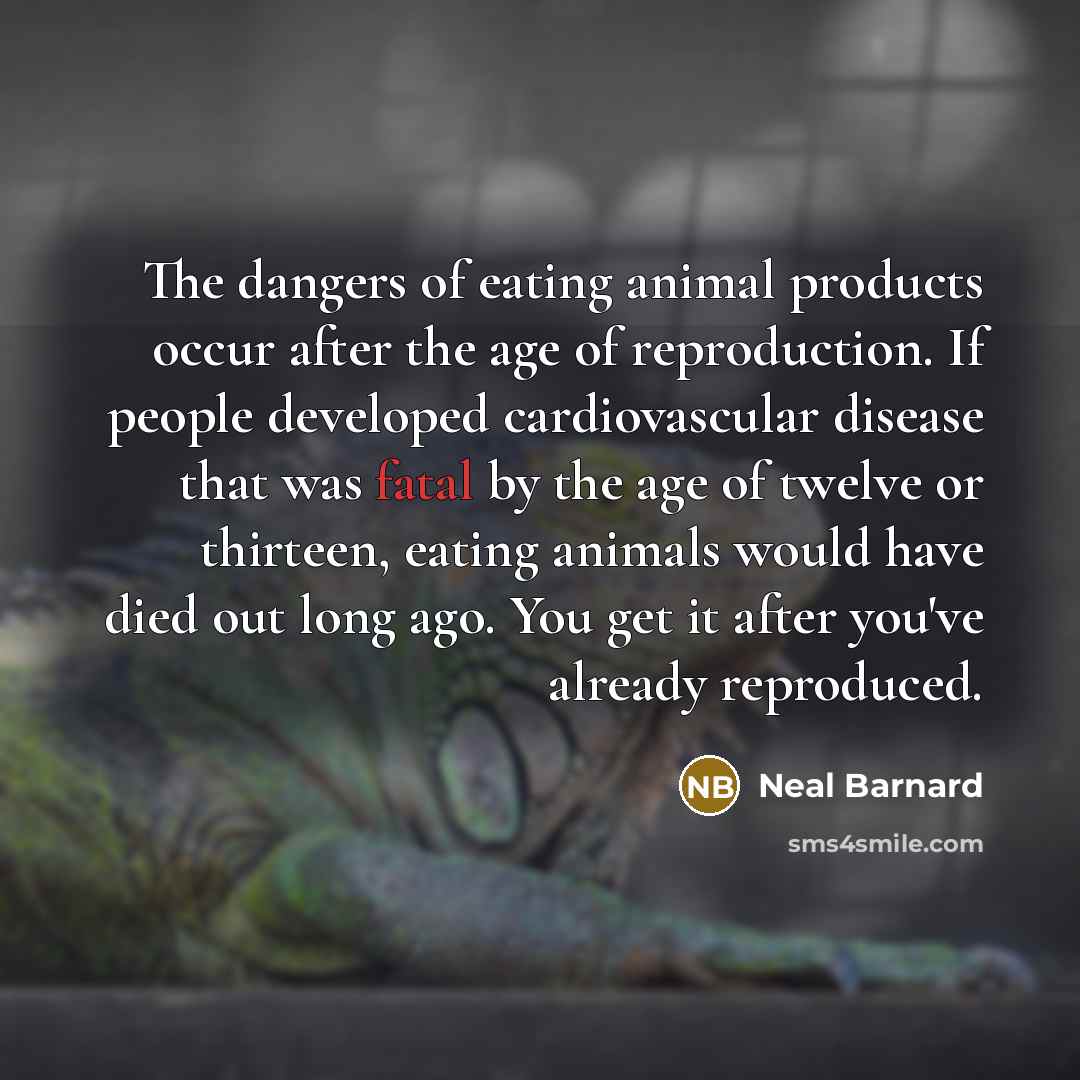 “The dangers of eating animal products occur after the age…” quote by Neal Barnard