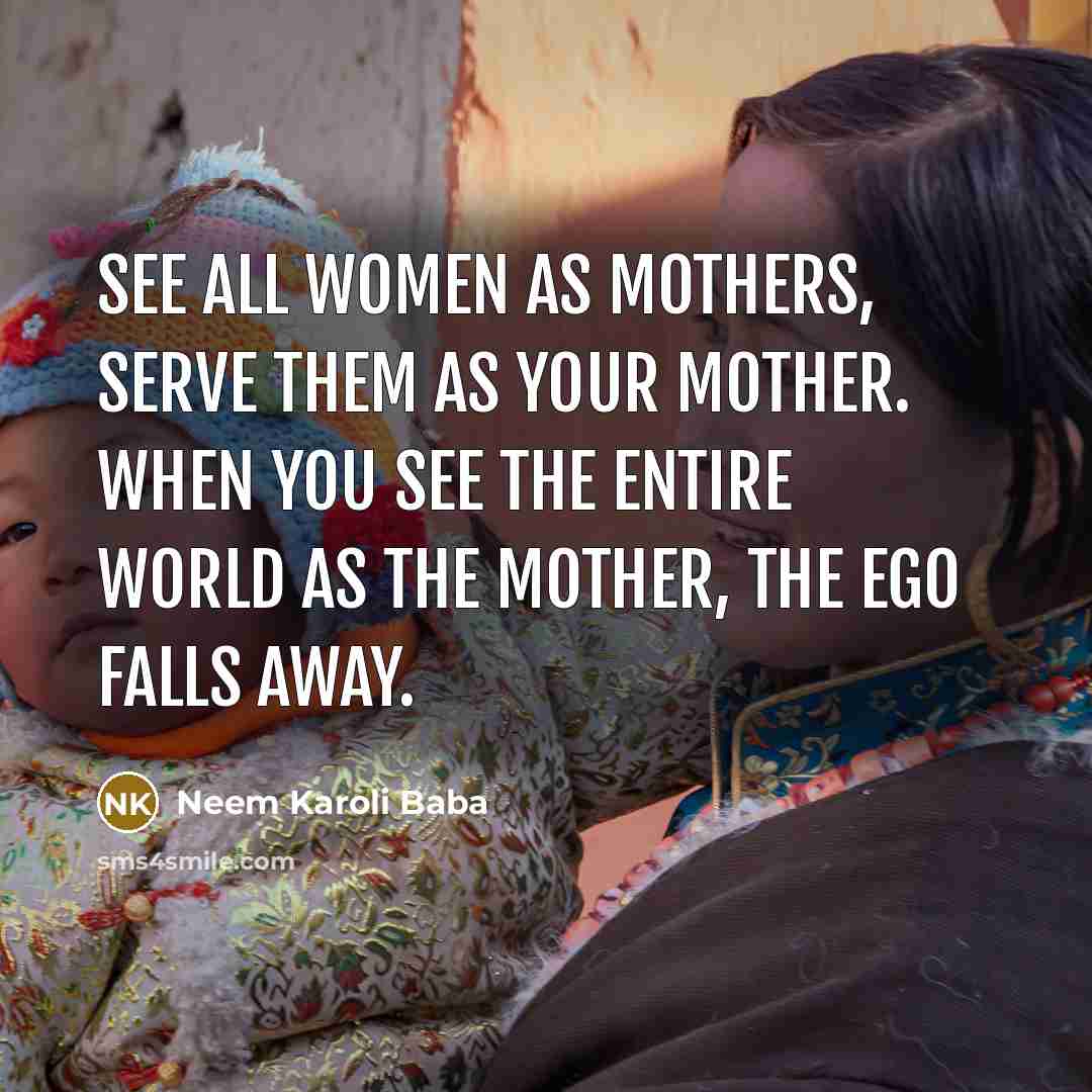 “See all women as mothers, serve them as your mother.…” quote by Neem Karoli Baba