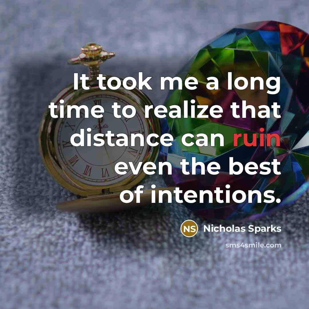 “It took me a long time to realize that distance…” quote by Nicholas Sparks