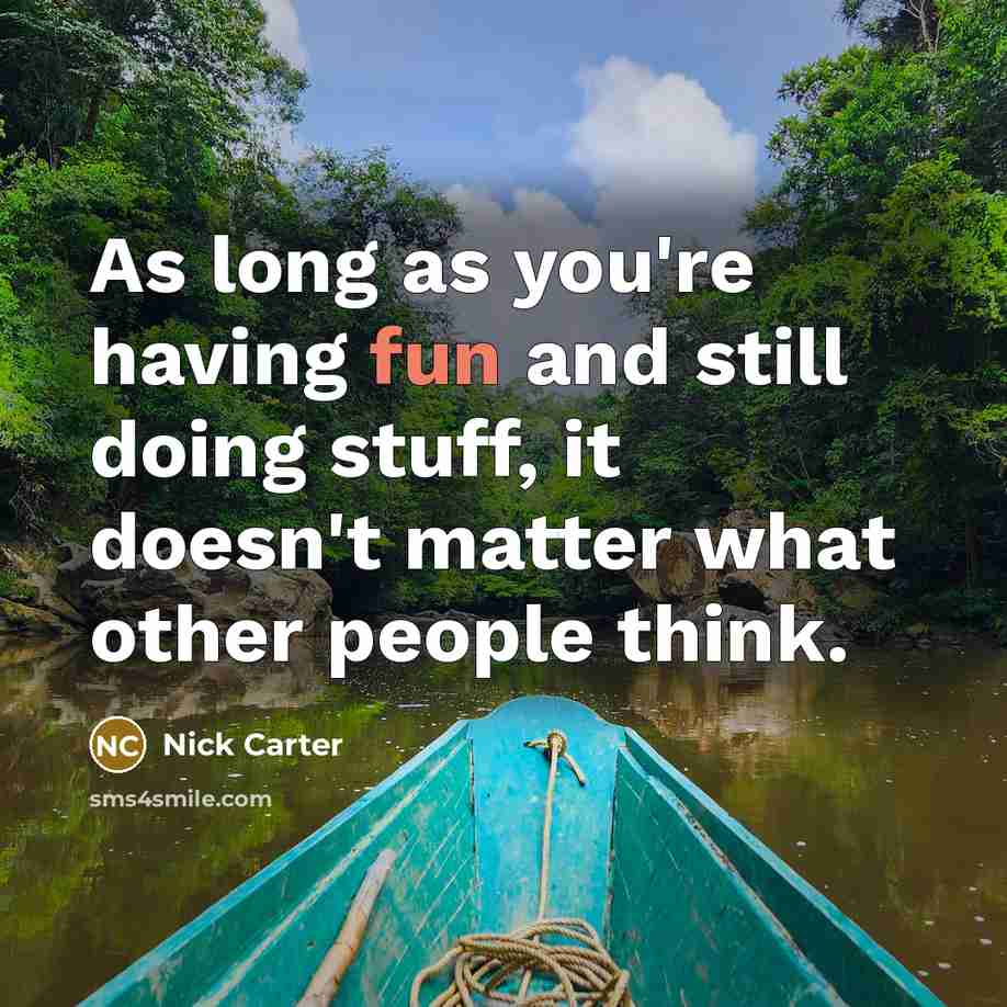 “As long as you're having fun and still doing stuff,…” quote by Nick Carter