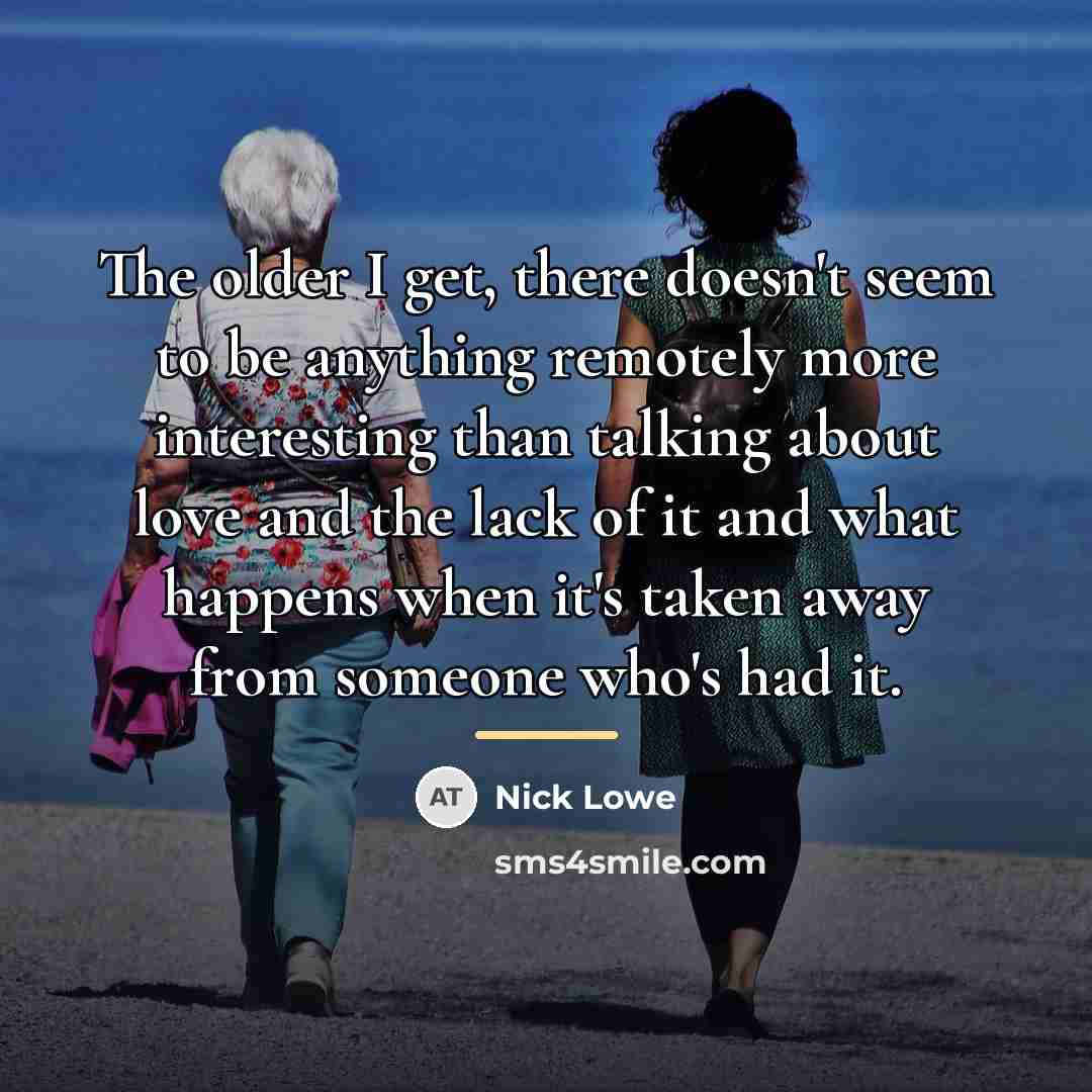 “The older I get, there doesn't seem to be anything…” quote by Nick Lowe