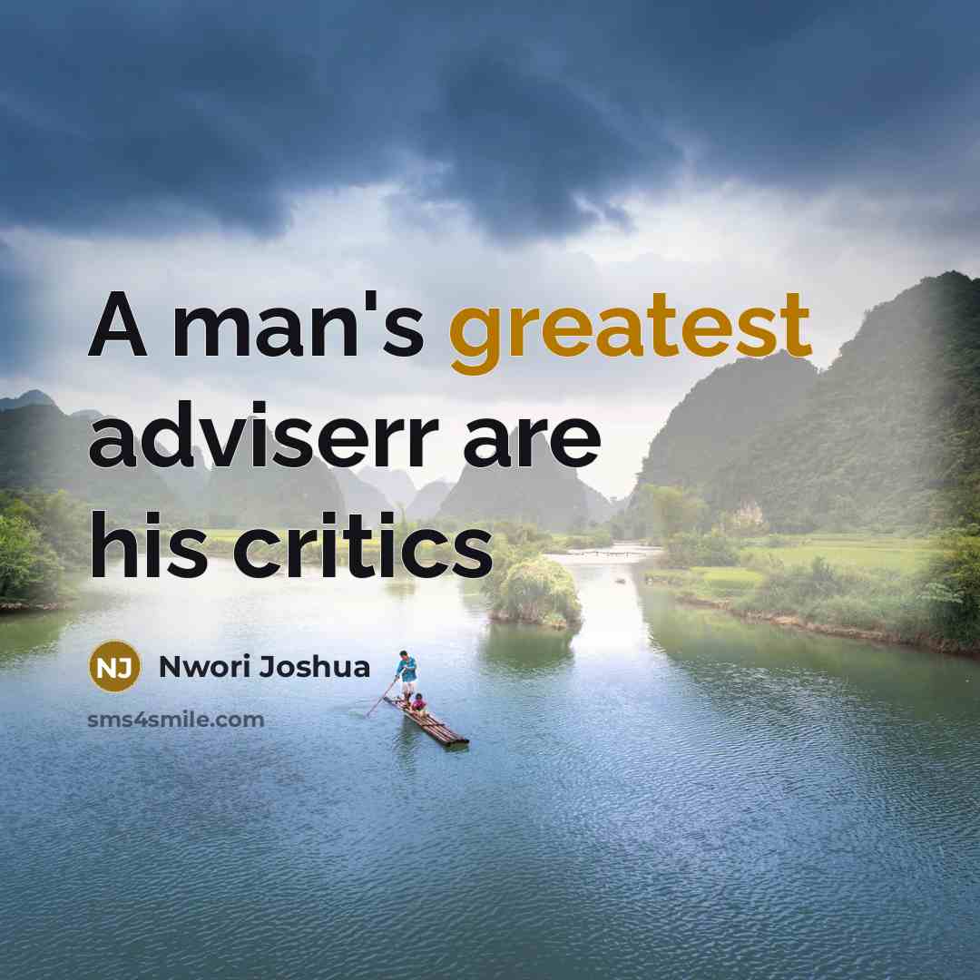 “A man's greatest adviserr are his critics” quote by Nwori Joshua