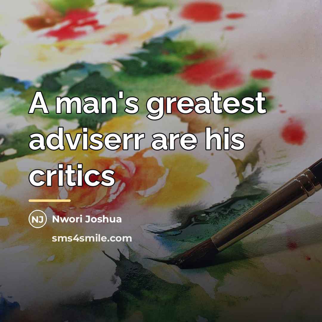 “A man's greatest adviserr are his critics…” quote by Nwori Joshua