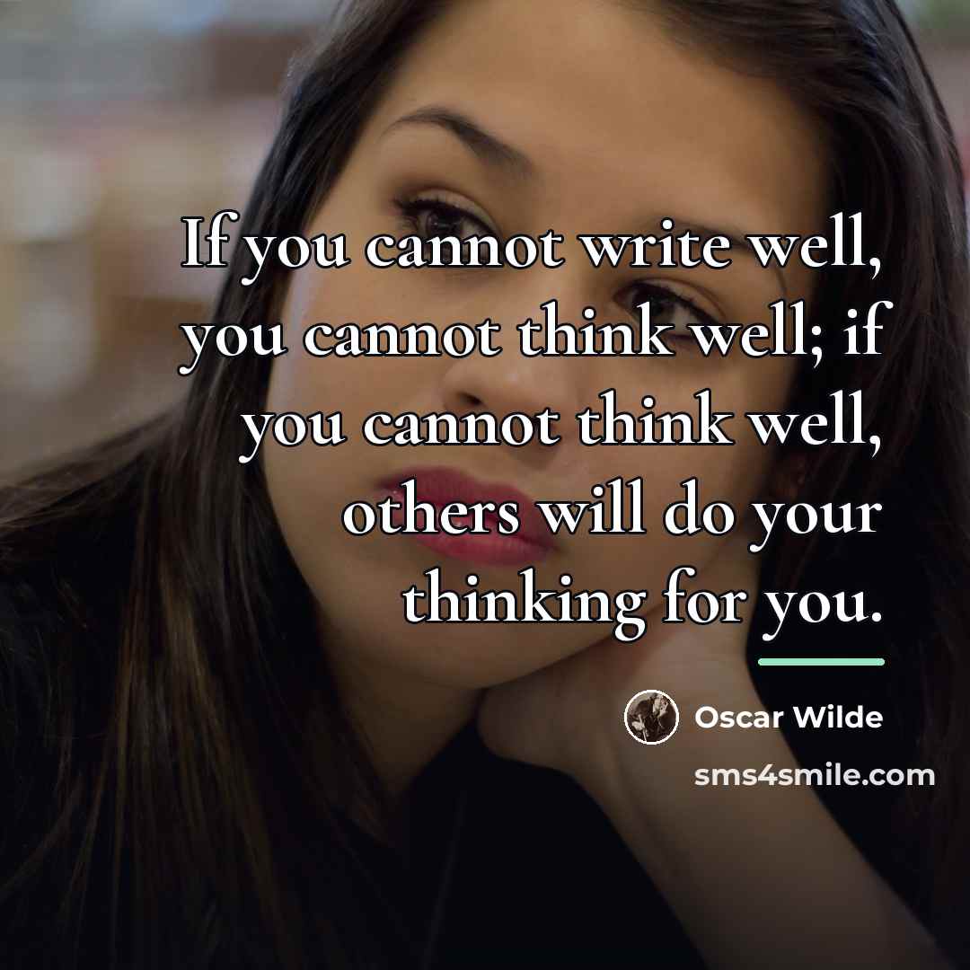 “If you cannot write well, you cannot think well; if…” quote by Oscar Wilde