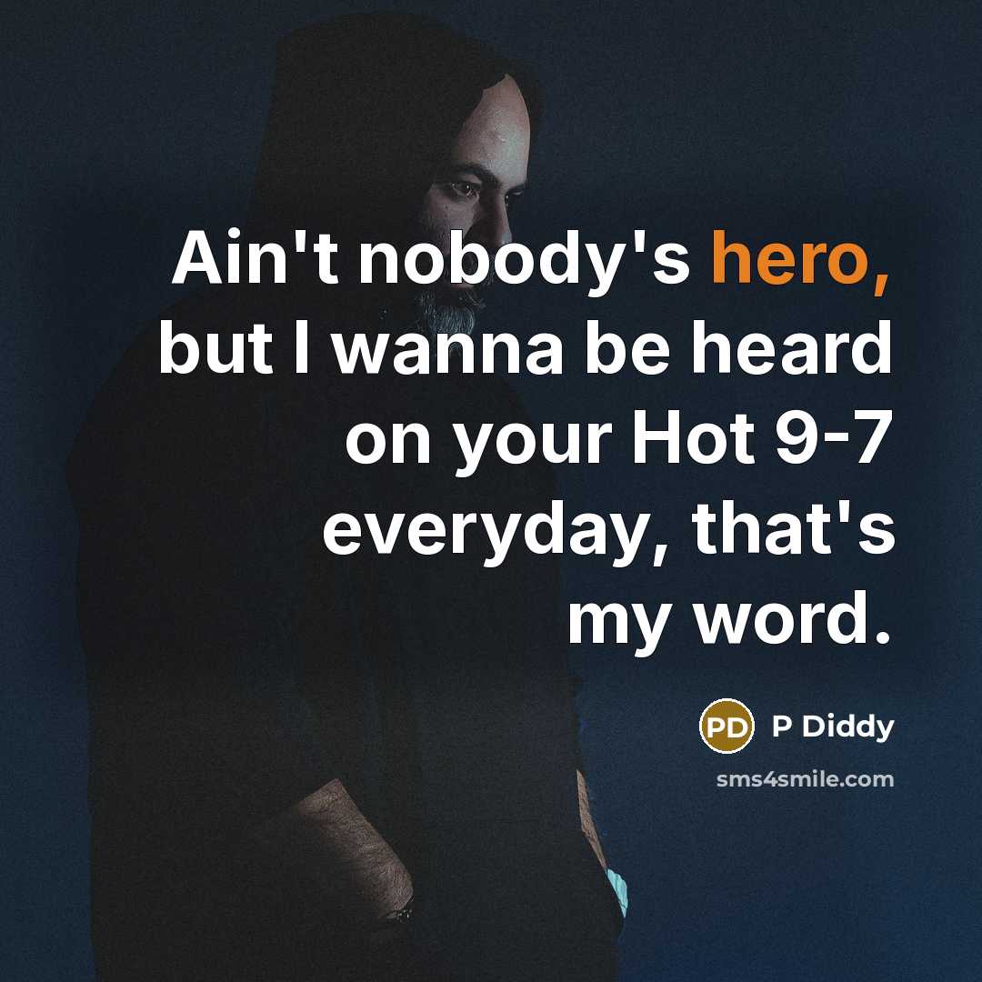 “Ain't nobody's hero, but I wanna be heard on your…” quote by P Diddy