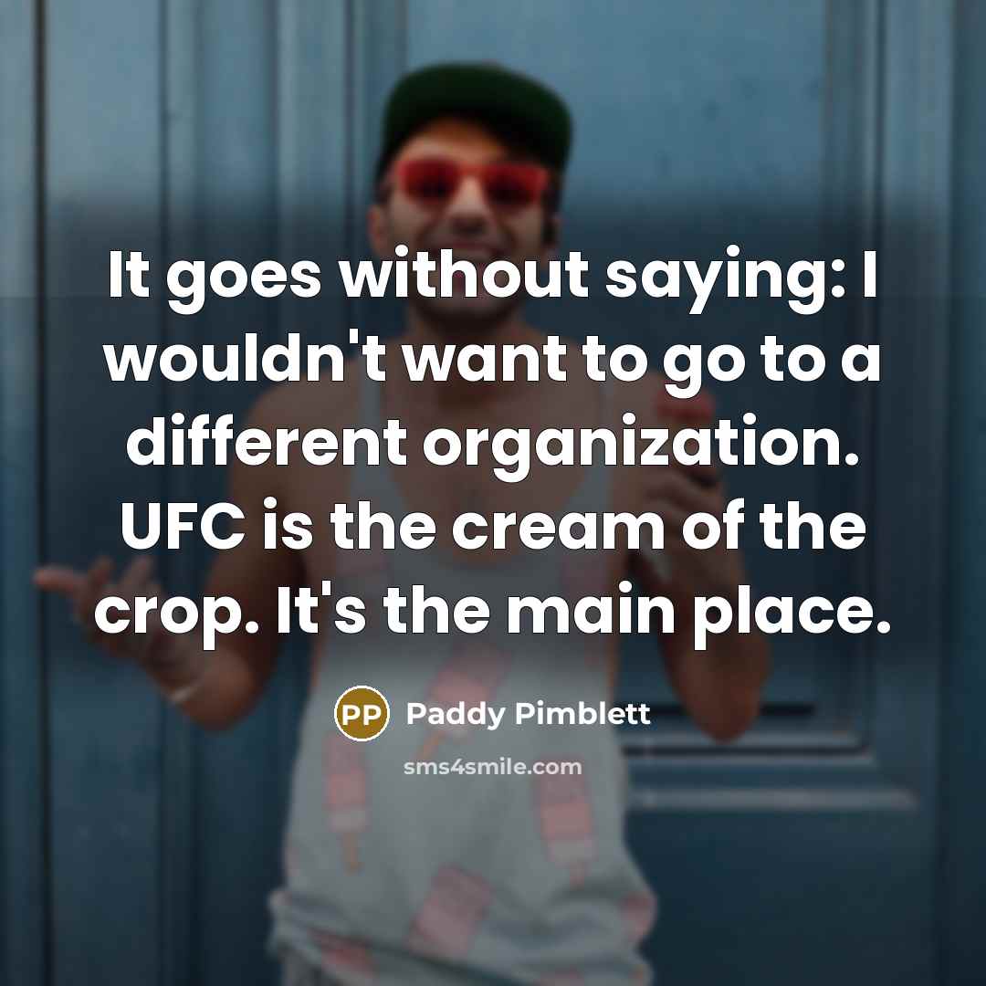 “It goes without saying: I wouldn't want to go to…” quote by Paddy Pimblett