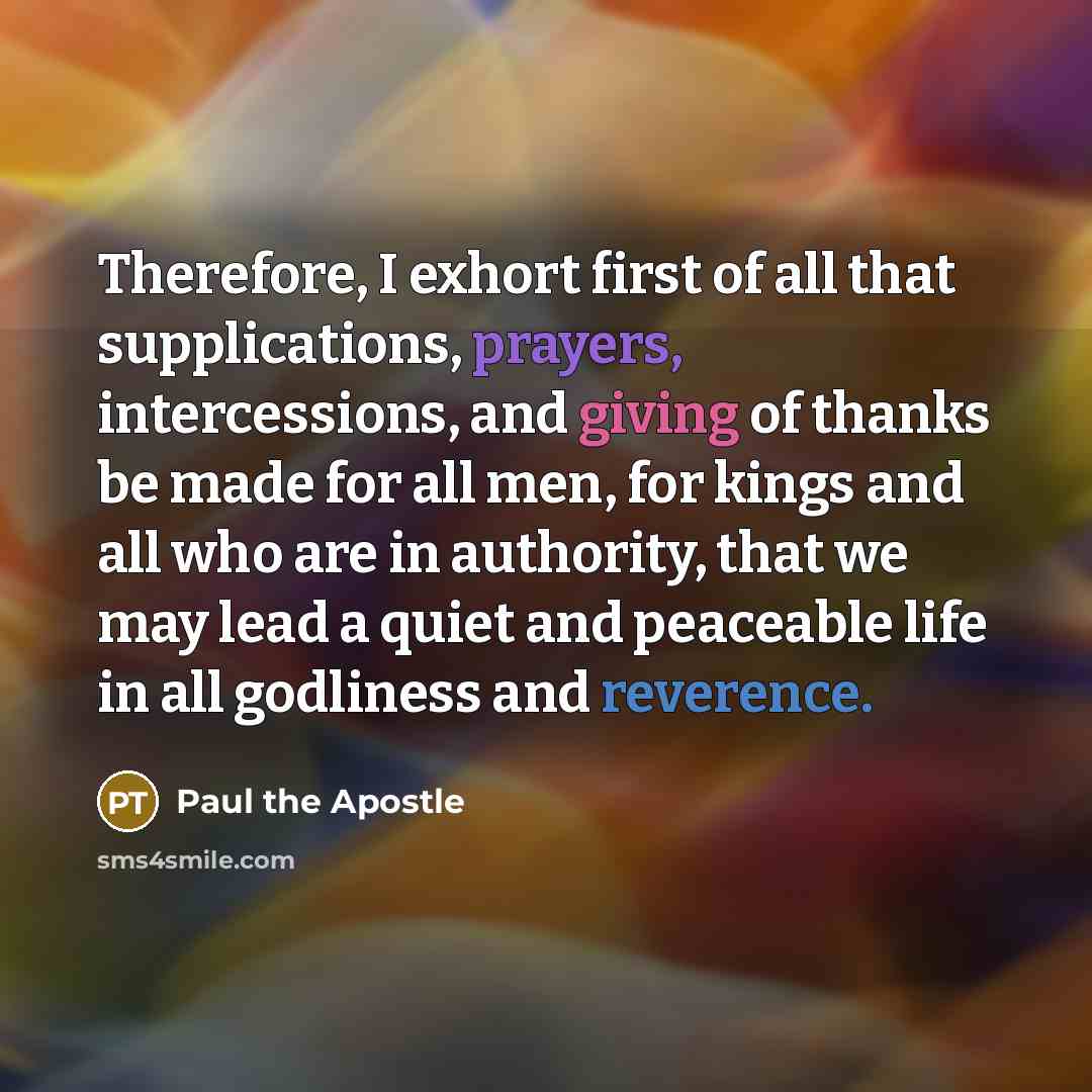 “Therefore, I exhort first of all that supplications, prayers, intercessions,…” quote by Paul the Apostle