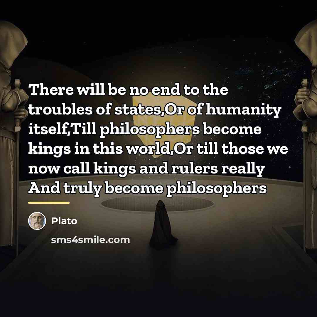 “There will be no end to the troubles of states,Or…” quote by Plato