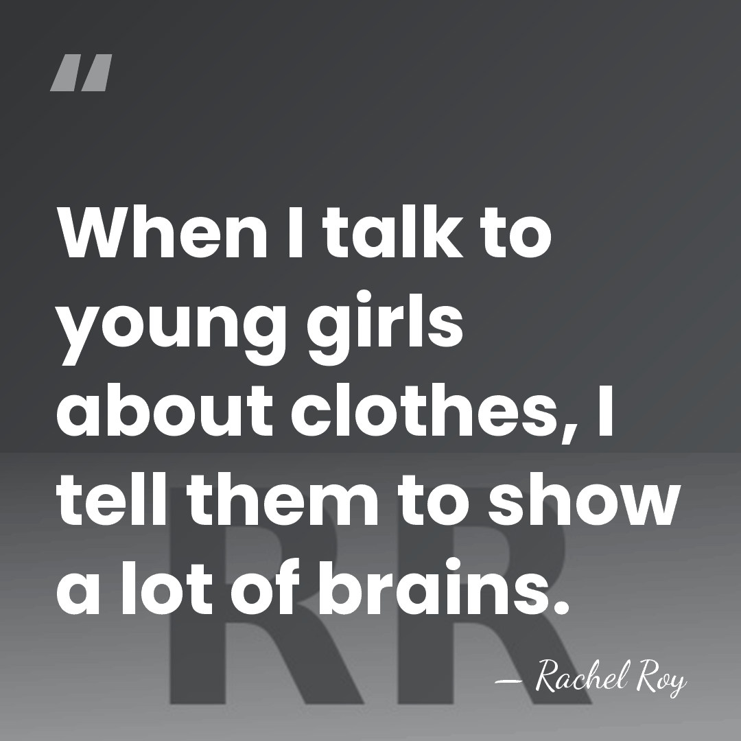 When I talk to young girls about clothes, I tell them to&hellip; - Rachel Roy