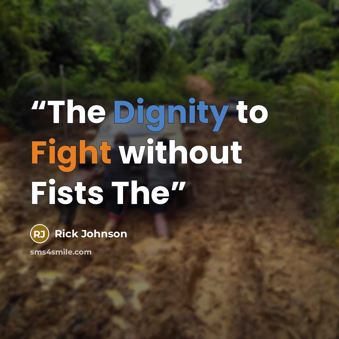 “The Dignity to Fight without Fists The” quote by Rick Johnson