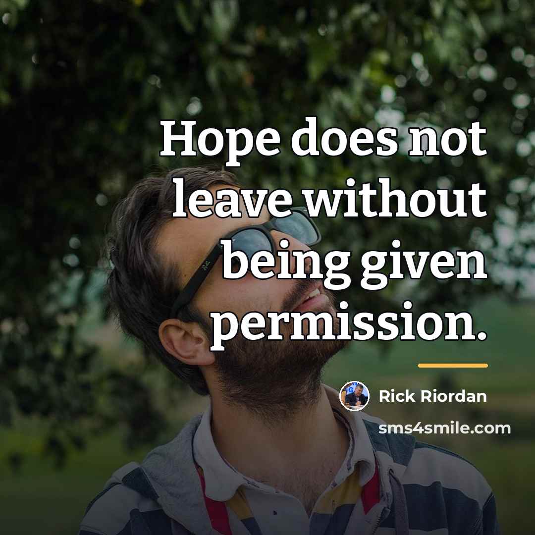 “Hope does not leave without being given permission.…” quote by Rick Riordan