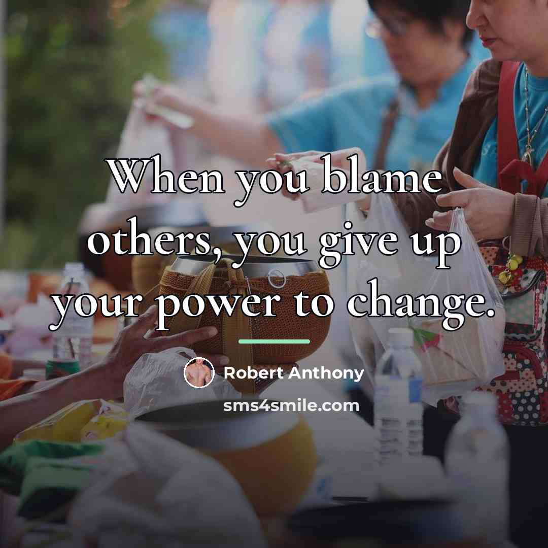 “When you blame others, you give up your power to…” quote by Robert Anthony