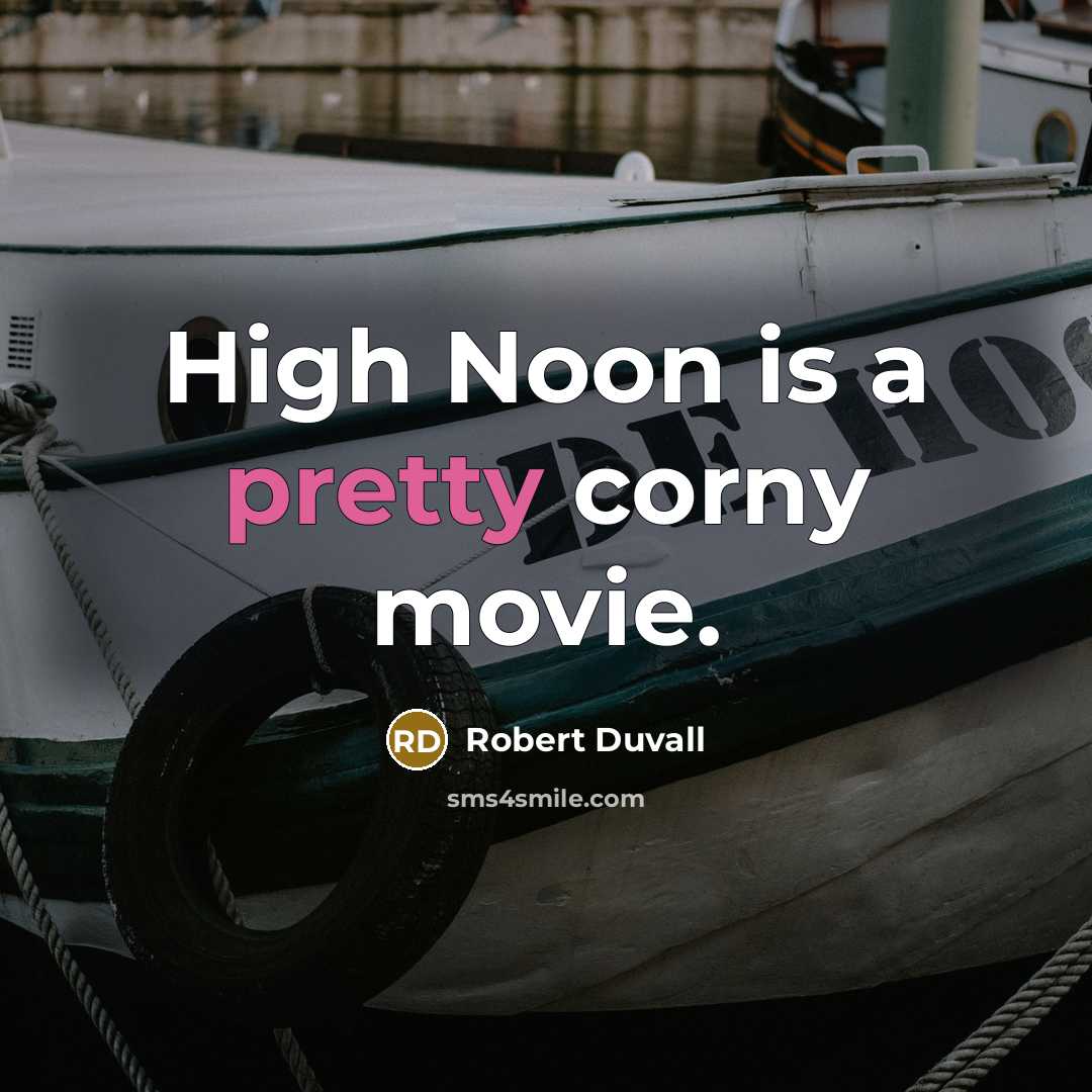 “High Noon is a pretty corny movie.…” quote by Robert Duvall